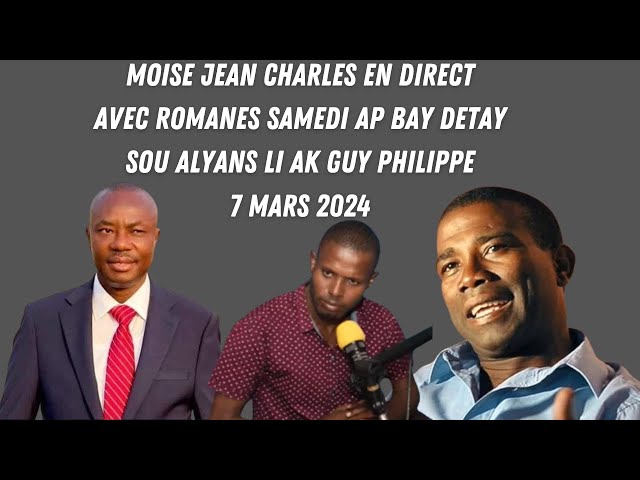 Flash! Moise Jean Charles Live ak Romanes Samedi sou Alyans li ak Guy Philippe 7 Mars 2024