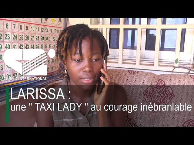 LARISSA : une " TAXI LADY " au courage inébranlable