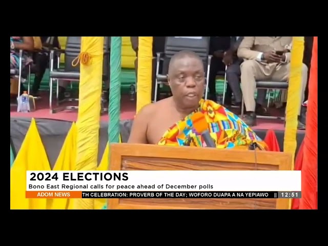 2024 Elections: Bono East Regional calls for peace ahead of December polls - Premtobre Kasee.