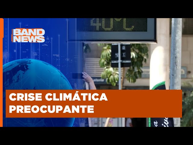 Fevereiro de 2024 foi o mais quente já registrado | BandNews TV