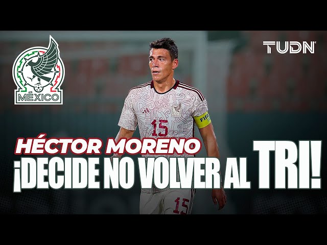 ¿SE DESPIDE DEL TRI? ❌ Héctor Moreno pide no ser convocado por la Selección Mexicana | TUDN