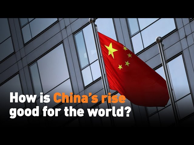 How is China’s rise good for the world?