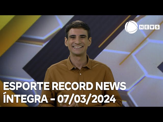 Esporte Record News - 07/03/2024