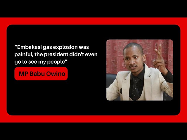 Embakasi gas explosion was painful, the president didn't even go to see my people - MP Babu Owi