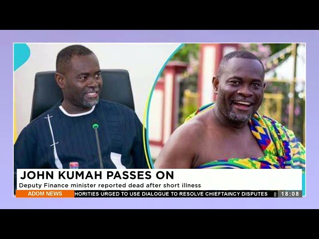 John Kumah Passes On: Deputy Finance minister reported dead after short illness - Adom TV (7-3-24)