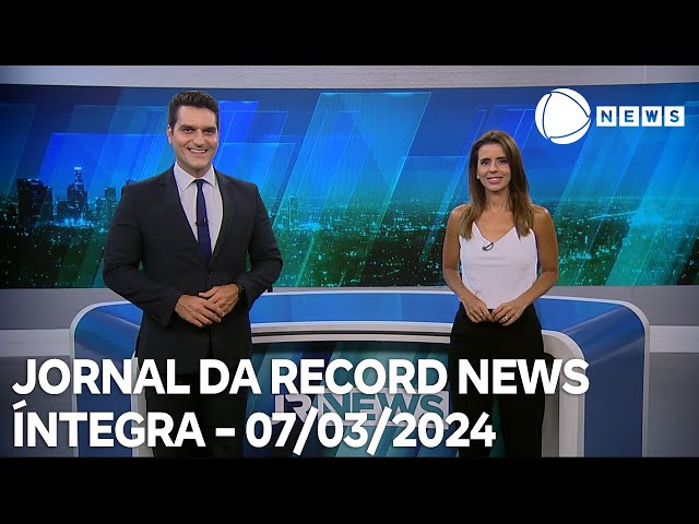 Jornal da Record News - 07/03/2024