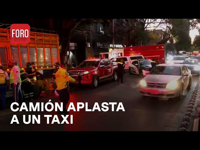 Camión torton aplasta taxi en la alcaldía Benito Juárez, CDMX - Las Noticias