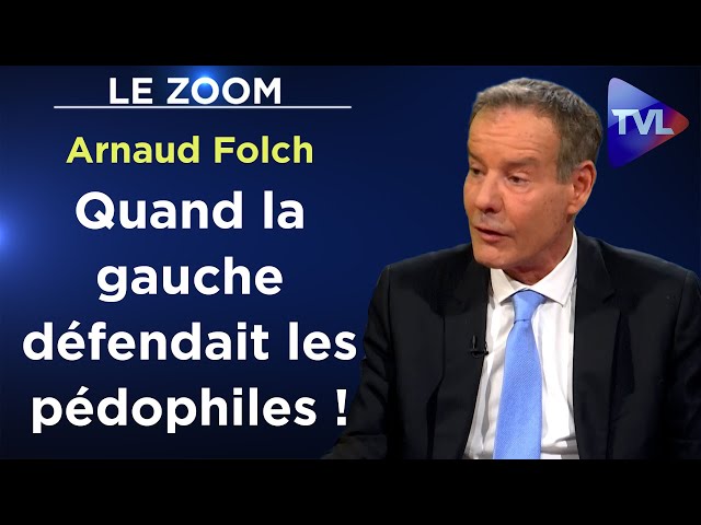 Révélations sur le tabou de la gauche pro-pédophiles - Le Zoom - Arnaud Folch - TVL