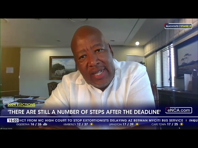 2024 Elections | 'There are still a number of steps after the deadline'