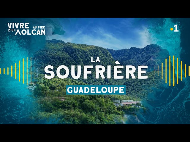 VIVRE AU PIED D'UN VOLCAN - La Soufrière [Guadeloupe]