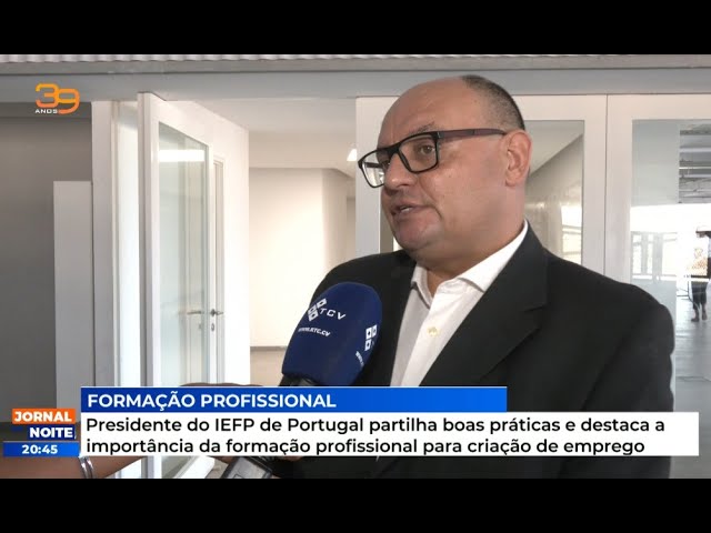 Presidente do IEFP de Portugal partilha boas práticas e destaca a importância da formação profission