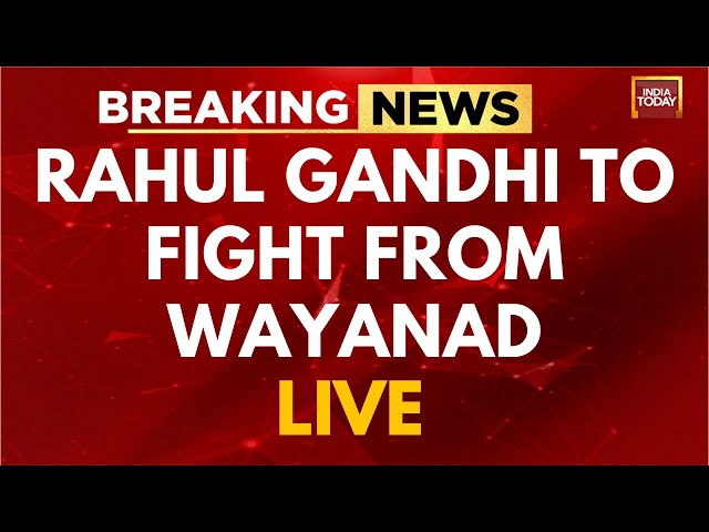 INDIA TODAY LIVE: Rahul Gandhi To Fight From Wayanad | Congress Lok Sabha Candidate List | Congress