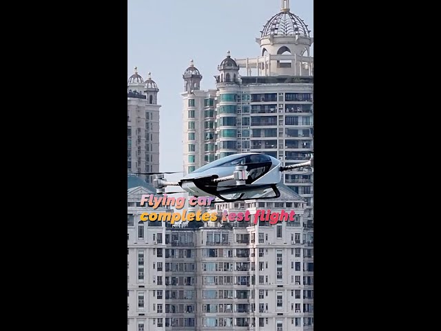 Flying car completes test flight in downtown Guangzhou