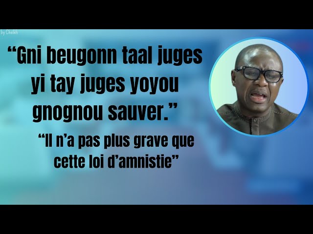 Badara revient sur ceux qui critiquaient et piétinaient les juges et fustige la loi d'amnistie