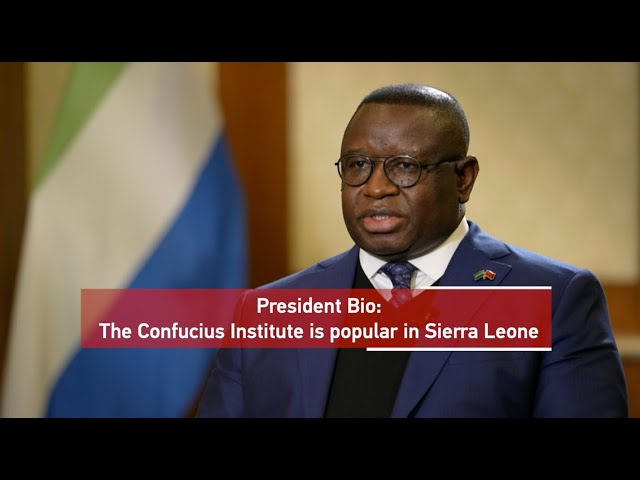 President Bio: Confucius Institute is popular in Sierra Leone