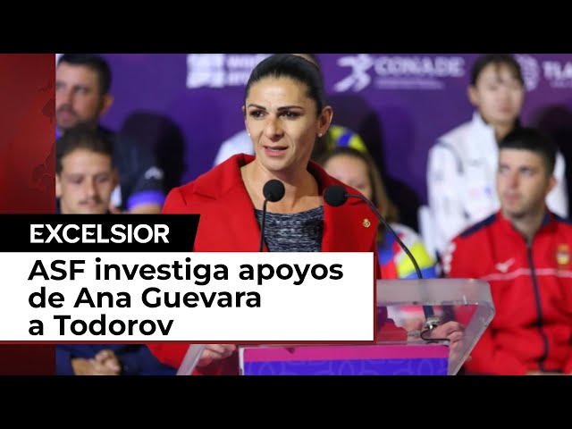 ASF investiga apoyos de Ana Gabriela Guevara a Todorov