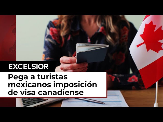 Turistas mexicanos sufren para viajar a Canadá por la imposición de visa