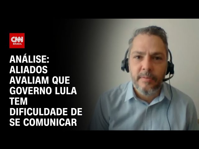 Análise: aliados avaliam que governo Lula tem dificuldade para se comunicar | AGORA CNN