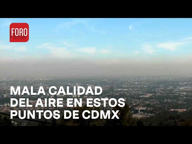 Se reporta mala calidad del aire en varios puntos del Valle de México - Sábados de Foro