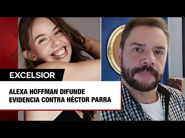 Alexa Hoffman difunde evidencia contra Héctor Parra