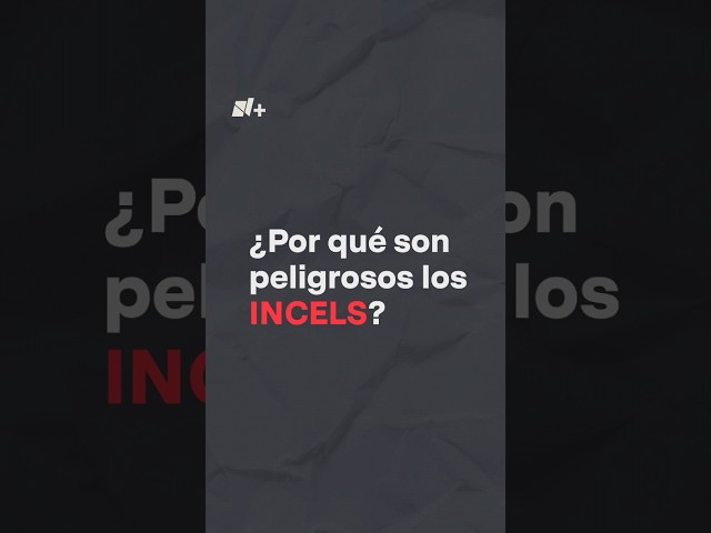 ¿Qué son los INCELS y por qué son tan peligrosos? - N+ #shorts