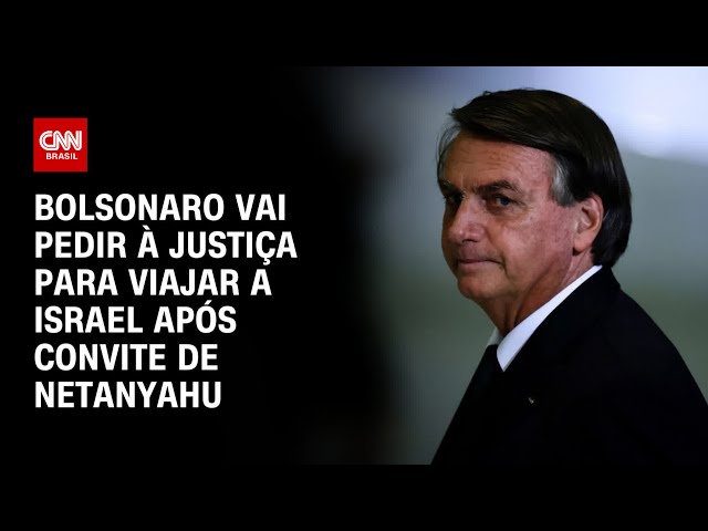 Bolsonaro vai pedir à Justiça para viajar a Israel após convite de Netanyahu | CNN PRIME TIME