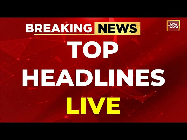 LIVE: TOP HEADLINES OF THE DAY | CONGRESS NEWS |  INDIA TODAY LIVE NEWS | LIVE NEWS