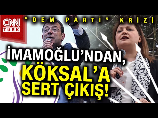 CHP "DEM Parti" Krizi Büyüyor! Köksal Geri Adım Atmadı, İmamoğlu Onu Hedef Aldı #Haber