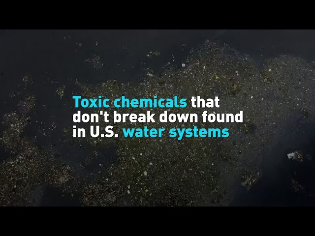 Toxic chemicals that don't break down found in U.S. water systems