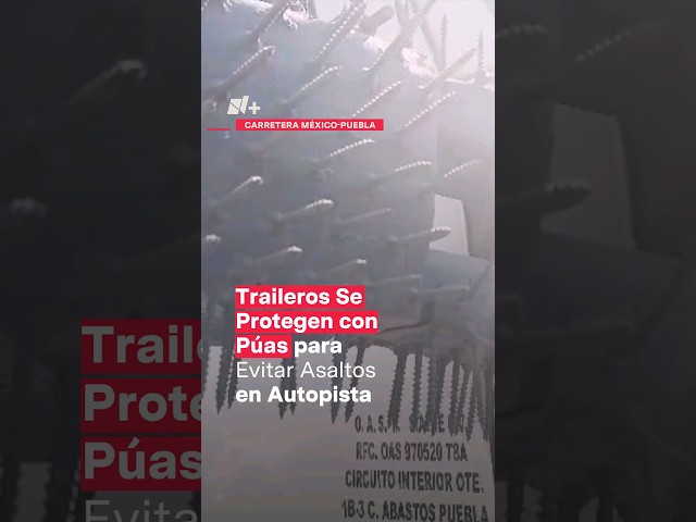 Traileros se protegen con púas para evitar asaltos en autopista - N+ #Shorts