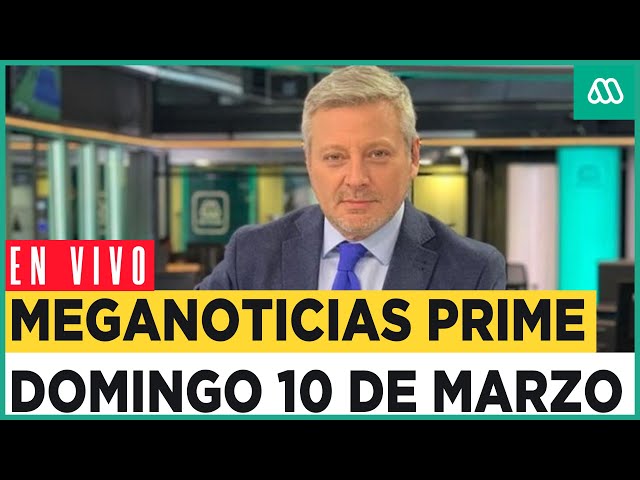 EN VIVO | Meganoticias Prime - Domingo 10 de marzo