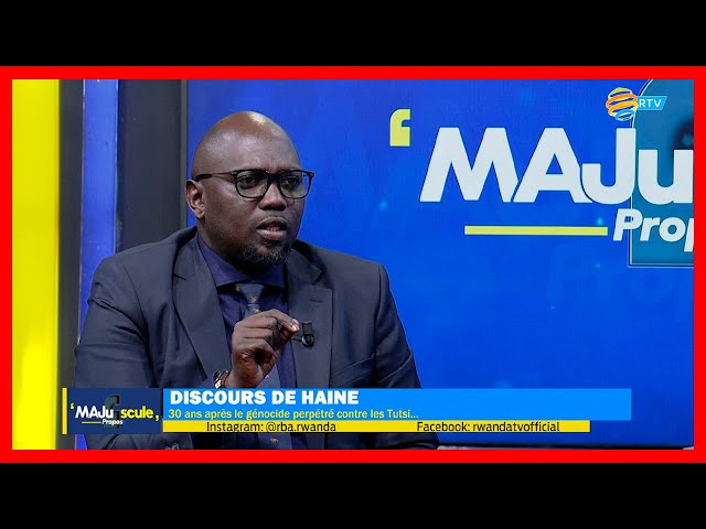 #MajusculePropos: DISCOURS DE HAINE :30 ans après le génocide perpétré contre les Tutsi