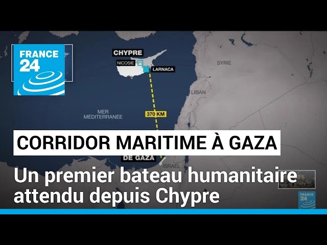 Corridor maritime à Gaza : un premier bateau humanitaire attendu • FRANCE 24