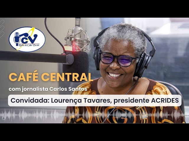 Café Central | com Lourença Tavares, presidente ACRIDES, sobre os 26 anos da ACRIDES - 11 - 03 -2024