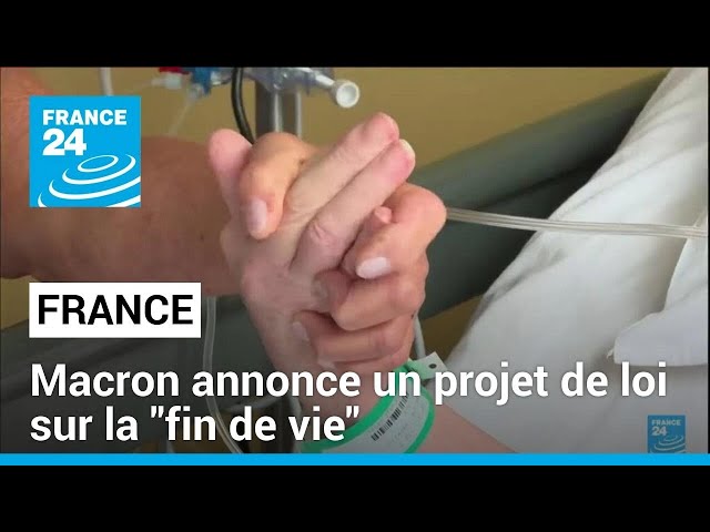 France : un projet de loi sur la "fin de vie" • FRANCE 24