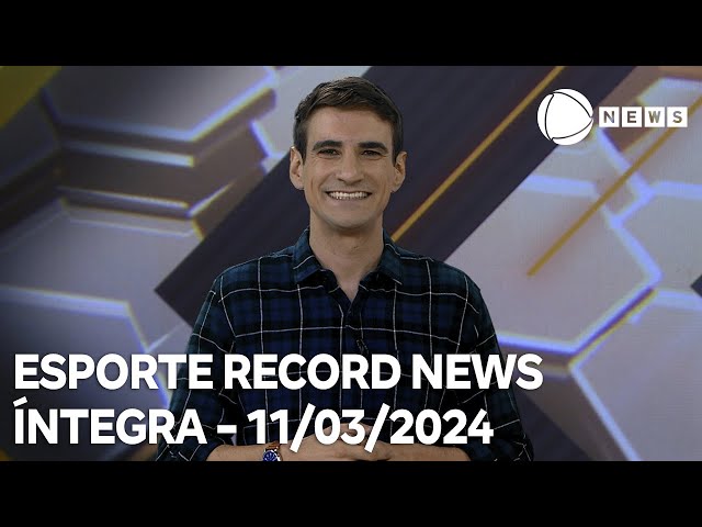 Esporte Record News - 11/03/2024