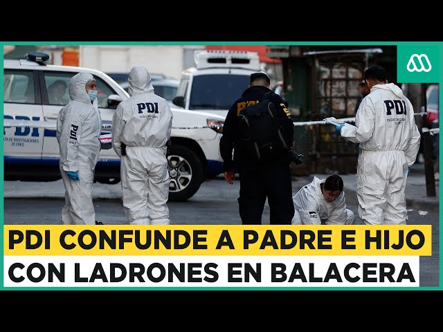 PDI protagoniza balacera: Padre e hijo fueron confundidos con delincuentes