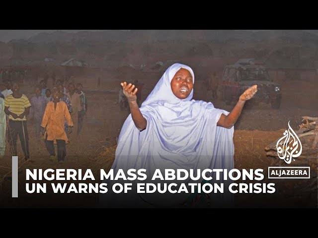 Nigeria mass abductions: UN warns of bleak future for child education