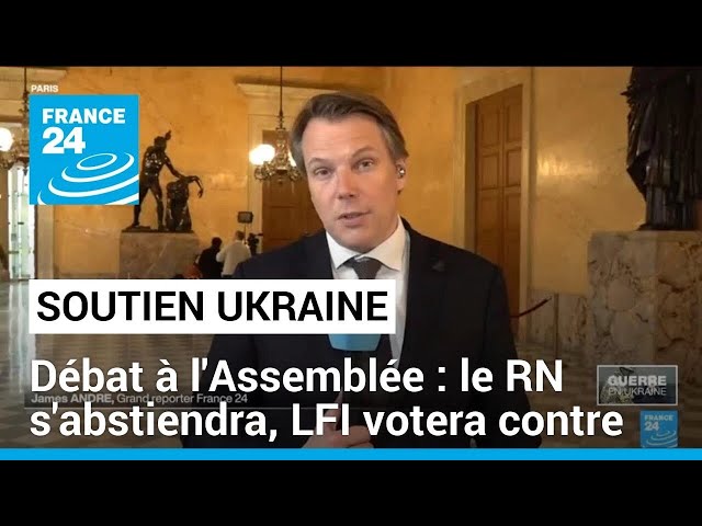 Débat sur l'Ukraine à l'Assemblée nationale : le RN s'abstiendra, LFI votera contre •