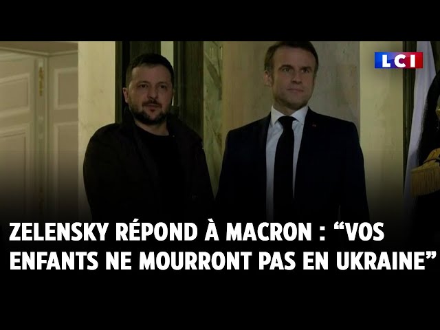 Zelensky répond à la France : « Vos enfants ne mourront pas en Ukraine »