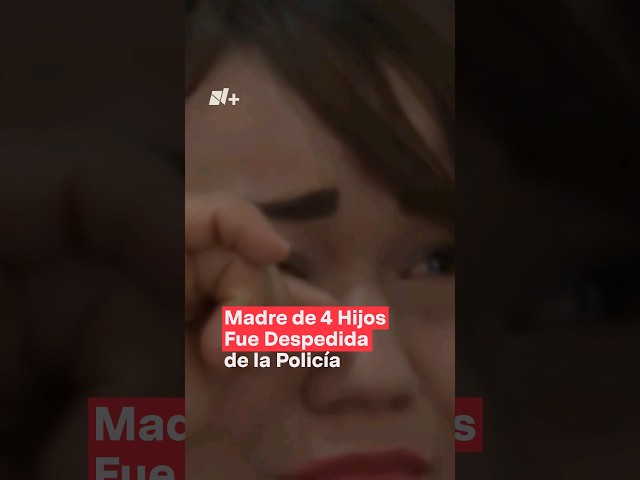 Madre de familia fue despedida de la policía y hoy no tiene trabajo #nmas #policia #shorts