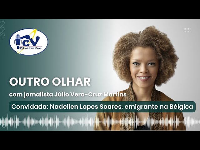 Outro Olhar | 12 de Março de 2024 com Nadeilen Lopes Soares, emigrante na Bélgica