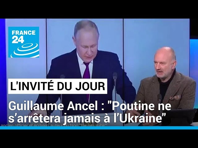 Guillaume Ancel, essayiste et ancien officier : "Poutine ne s’arrêtera jamais à l’Ukraine"