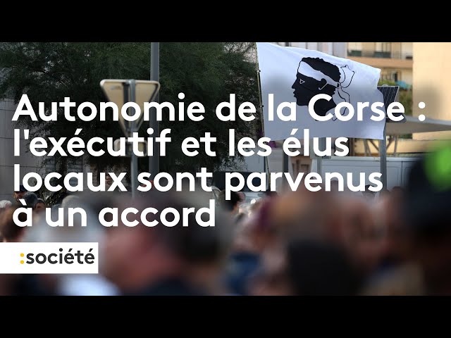 Autonomie de la Corse : l’exécutif et les élus locaux sont parvenus à un accord