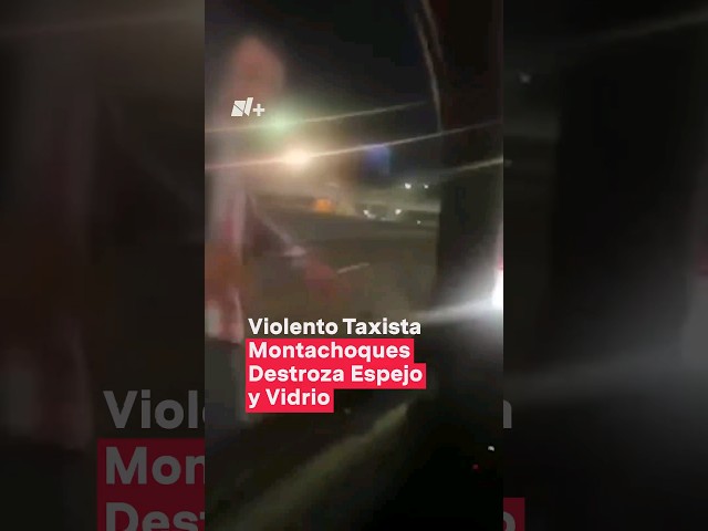 Graban en video a violento taxista montachoques en Cuajimalpa - N+ #Shorts