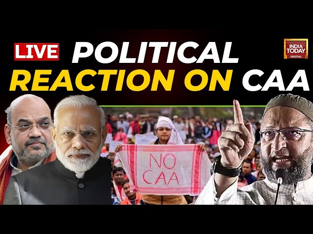 CAA India LIVE Updates: Owaisi On CAA | Political Parties React To CAA Implementation | India Today