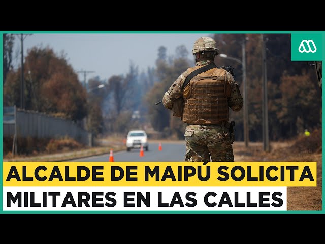 Alcalde Vodanovic pide militares para resguardar zonas críticas de Maipú