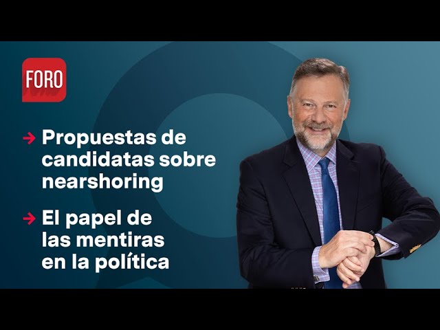 ¿Qué proponen candidatas en torno al nearshoring? / Es la Hora de Opinar - 12 de marzo 2024