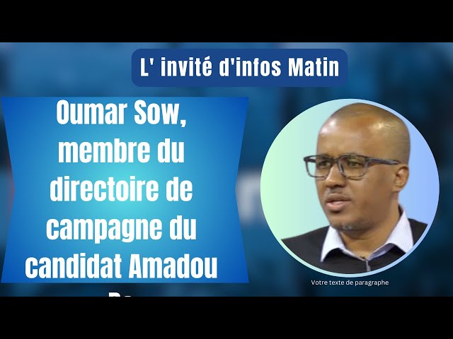 L' invité d'infos Matin : Oumar Sow, membre du directoire de campagne du candidat Amadou B