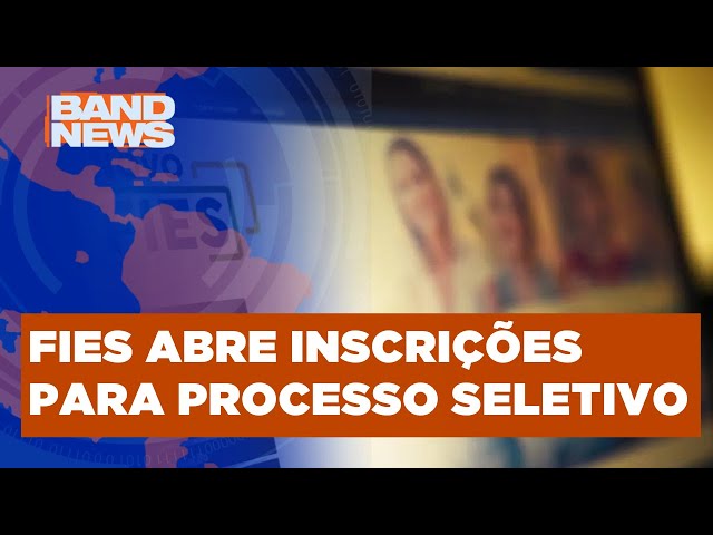 Inscrições para o processo seletivo do FIES estão abertas | BandNews TV